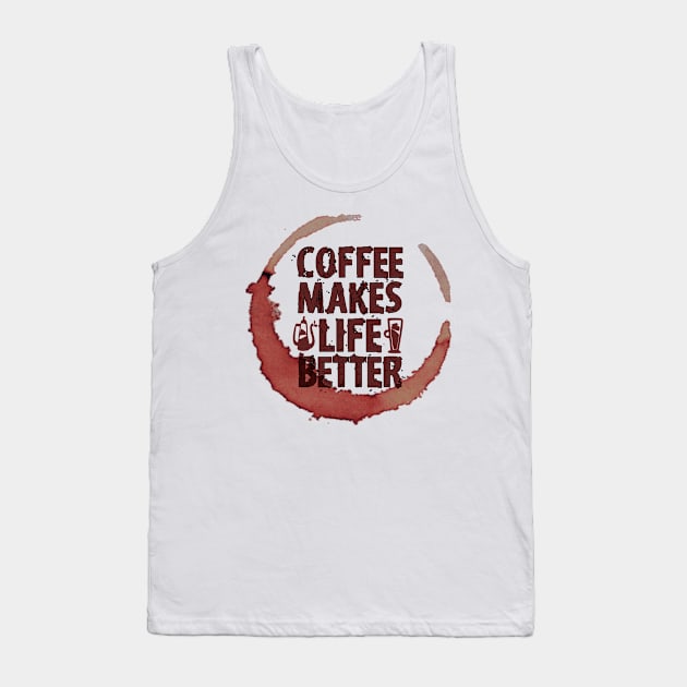 Coffee Makes Life Better Tank Top by ZenCloak